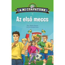 Napraforgó Könyvkiadó María Forero - A mi csapatunk 1. - Az első meccs gyermek- és ifjúsági könyv
