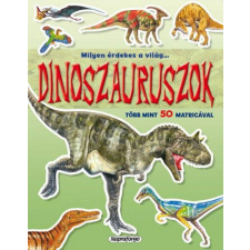 Napraforgó Könyvkiadó - Milyen érdekes a világ... Dinoszauruszok - Több mint 50 matricával gyermek- és ifjúsági könyv