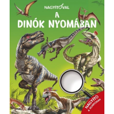 Napraforgó Könyvkiadó Nagyítóval - A dinók nyomában gyermek- és ifjúsági könyv