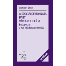 Napvilág A Szociáldemokrata Párt várospolitikája Budapesten a két világháború között egyéb e-könyv