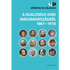 Napvilág Kérdések és válaszok a dualizmus kori Magyarországról társadalom- és humántudomány