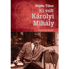 Napvilág Kiadó Ki volt Károlyi Mihály? történelem