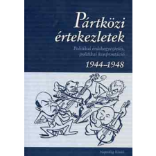 Napvilág Kiadó Pártközi értekezletek - Politikai érdekegyeztetés, politikai konfrontáció (1944-1948) antikvárium - használt könyv