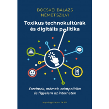 Napvilág Kiadó Toxikus technokultúrák és digitális politika - Érzelmek, mémek, adatpolitika és figyelem az interneten társadalom- és humántudomány