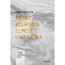 Napvilág Pierre Bourdieu – Elmélet és politika társadalom- és humántudomány