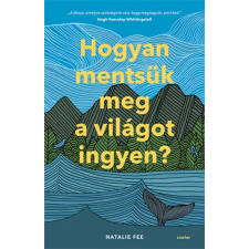 Natalie Fee Hogyan mentsük meg a világot ingyen? életmód, egészség