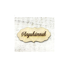  Natúr fa fodros tábla ’Anyukámnak’ felirattal. Mérete: 70x33 mm dekorációs kellék