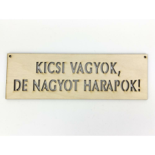  Natúr fa - &quot;KICSI VAGYOK, DE NAGYOT HARAPOK!&quot; tábla 6,5x20cm dekorációs kellék
