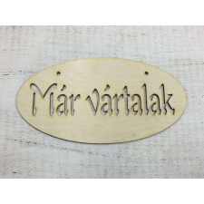 Natúr fa -"Már vártalak"áttört ovál tábla 12x24cm dekorációs kellék