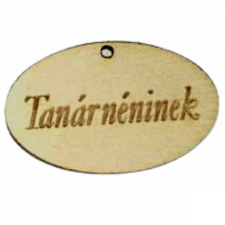  Natúr fa - &quot;Tanárnéninek&quot; ovál tábla dekorációs kellék