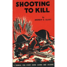 NAVAL &amp; MILITARY PRESS Shooting to Kill | GEORGE ANDRE ELLIOT egyéb könyv