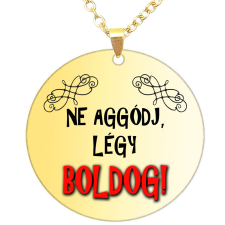  Ne aggódj, légy boldog! medál lánccal, választható több formában és színben nyaklánc