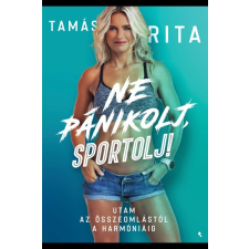 Ne pánikolj, sportolj! - Utam az összeomlástól a harmóniáig életmód, egészség