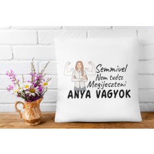  Nem tudsz megijeszteni anya vagyok - Párna Anyáknak egyedi ajándék