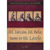 Nemere István III. ISTVÁN, III. BÉLA, IMRE ÉS III. LÁSZLÓ