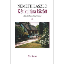 Németh László NÉMETH LÁSZLÓ - KÉT KULTÚRA KÖZÖTT 2. - MÛVELÕDÉSPOLITIKAI ÍRÁSOK társadalom- és humántudomány