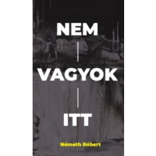Németh Róbert Nem vagyok itt irodalom