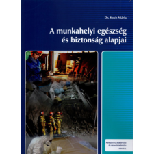 NEMZETI MUNKAÜGYI HIVATAL A munkahelyi egészség és biztonság alapjai - Dr. Koch Mária tankönyv