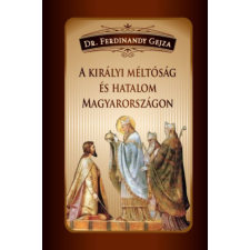Nemzeti Örökség A királyi méltóság és hatalom Magyarországon történelem