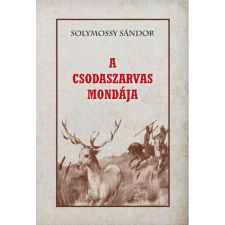 Nemzeti Örökség Kiadó A Csodaszarvas mondája társadalom- és humántudomány