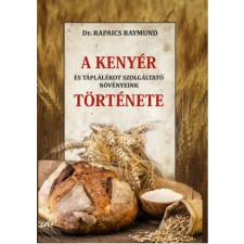 Nemzeti Örökség Kiadó A kenyér és táplálékot szolgáltató növényeink története gasztronómia