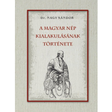 Nemzeti Örökség Kiadó A magyar nép kialakulásának története történelem