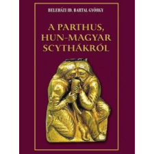 Nemzeti Örökség Kiadó A parthus, Hun-Magyar scythákról egyéb könyv