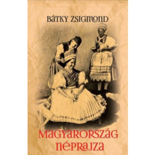 Nemzeti Örökség Kiadó Dr. Bátky Zsigmond - Magyarország néprajza társadalom- és humántudomány