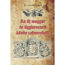 Nemzeti Örökség Kiadó Dr. Csánki Dezső - Az új magyar és úgynevezett közös czímerekről természet- és alkalmazott tudomány