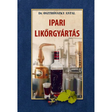 Nemzeti Örökség Kiadó Dr. Osztróvszky Antal - Ipari likőrgyártás gasztronómia