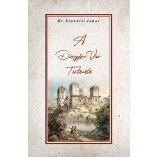 Nemzeti Örökség Kiadó Dr. Szendrei János - A Diósgyőri vár története történelem
