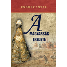 Nemzeti Örökség Kiadó Endrey Antal - A magyarság eredete történelem