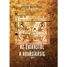 Nemzeti Örökség Kiadó Fehérné Walter Anna - Az ékírástól a rovásírásig I. kötet természet- és alkalmazott tudomány