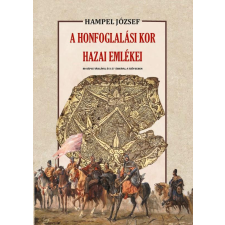 Nemzeti Örökség Kiadó Hampel József - A honfoglalási kor hazai emlékei történelem