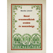 Nemzeti Örökség Kiadó Huszka József - Hazai ornamentikánk eredete és nemzetisége társadalom- és humántudomány