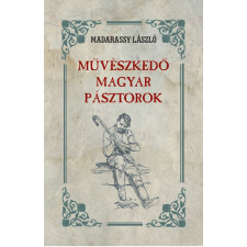 Nemzeti Örökség Kiadó Madarassy László - Művészkedő magyar pásztorok társadalom- és humántudomány