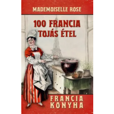 Nemzeti Örökség Kiadó Mademoiselle Rose - 100 francia tojásétel gasztronómia