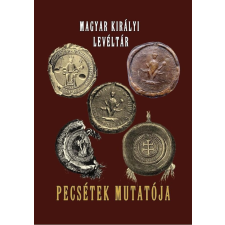Nemzeti Örökség Kiadó - MAGYAR KIRÁLYI LEVÉLTÁR - PECSÉTEK MUTATÓJA társadalom- és humántudomány