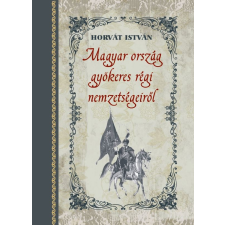 Nemzeti Örökség Kiadó Magyar ország gyökeres régi nemzetségeiről történelem