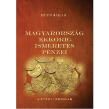 Nemzeti Örökség Kiadó Magyarország ekkorig ismeretes pénzei - Árpádi korszak történelem