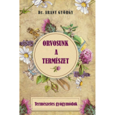 Nemzeti Örökség Kiadó Orvosunk a természet - Természetes gyógymódok életmód, egészség