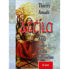 Nemzeti Örökség Kiadó Thierry Amadé - Attila Attila fiai és utódai történelme - II.kötet természet- és alkalmazott tudomány