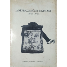 NÉPMŰVELÉSI PROPAGANDA IRODA A Néprajzi Múzeum kincsei 1872-1972 - Dr. Kodolányi János antikvárium - használt könyv