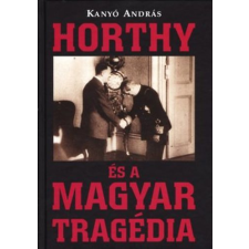 Népszabadság Könyvek Horthy és a Magyar tragédia antikvárium - használt könyv