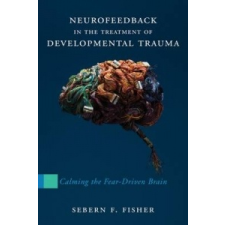 Neurofeedback in the Treatment of Developmental Trauma – Sebern F. Fisher idegen nyelvű könyv