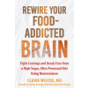 New Harbinger Publications Rewire Your Food-Addicted Brain – Claire Wilcox,Clarissa Kennedy,Molly Painschab,Vera Tarman (Puha kötésű)