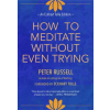 New World Lib How to Meditate Without Even Trying – Peter Russell (Puha kötésű)