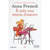 Newton Compton Editori È solo una storia d'amore – Anna Premoli