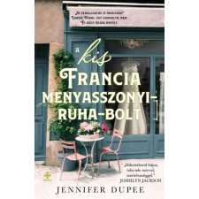 Next21 Kiadó Kft. Jennifer Dupee - A kis francia menyasszonyiruha-bolt regény