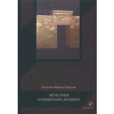 Nietzsche, Friedrich  ;Csejtei Dezső Művelődési intézményeink jövőjéről : hat nyilvános előadás társadalom- és humántudomány